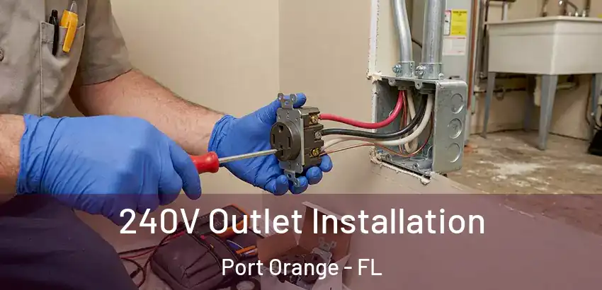  240V Outlet Installation Port Orange - FL