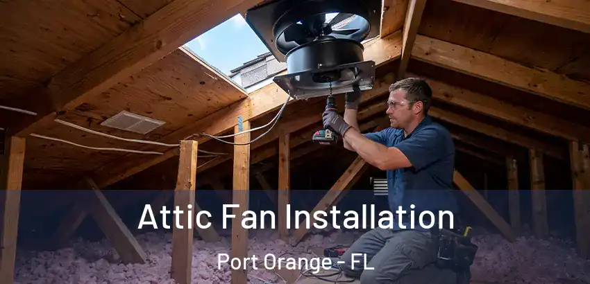 Attic Fan Installation Port Orange - FL