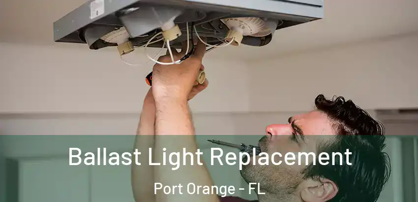 Ballast Light Replacement Port Orange - FL