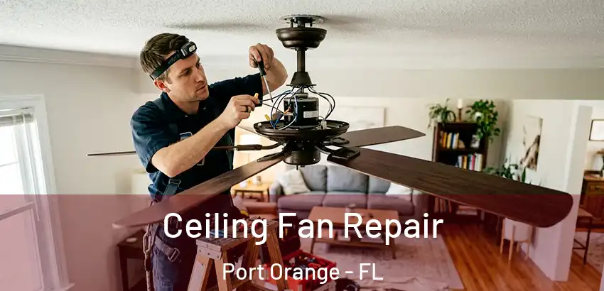  Ceiling Fan Repair Port Orange - FL