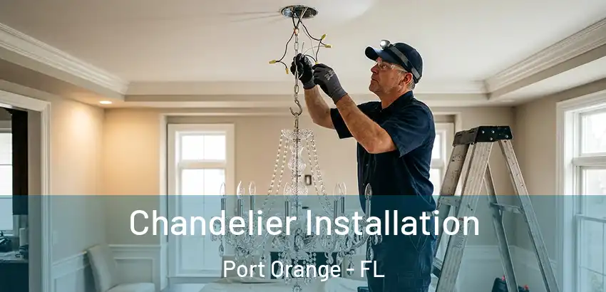 Chandelier Installation Port Orange - FL