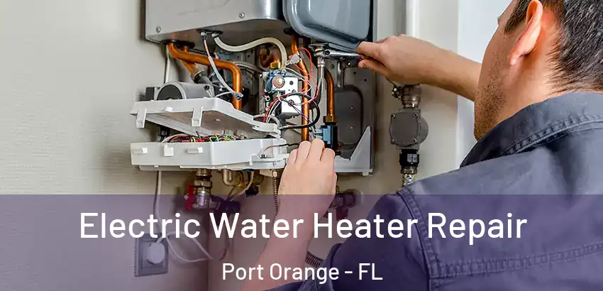 Electric Water Heater Repair Port Orange - FL
