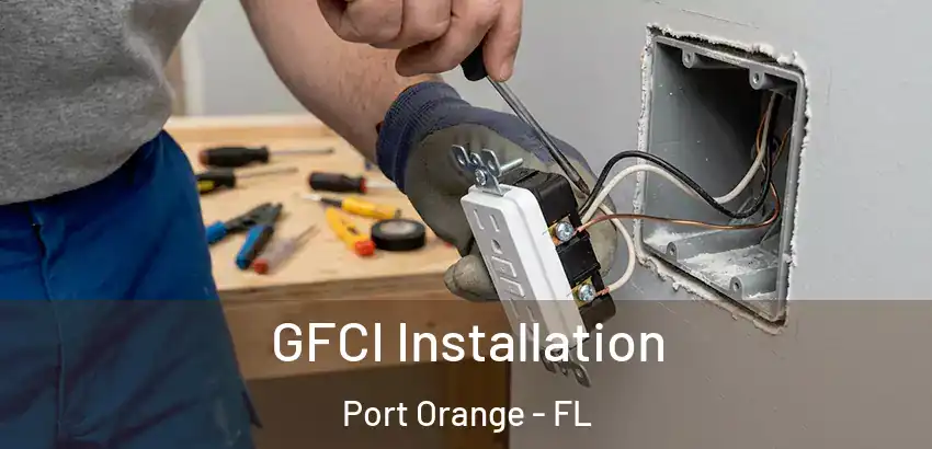 GFCI Installation Port Orange - FL