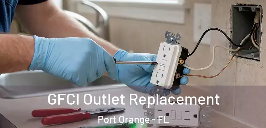 GFCI Outlet Replacement Port Orange - FL