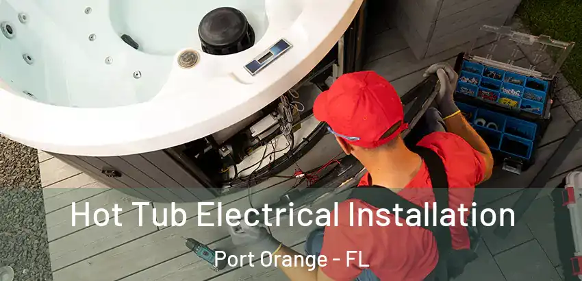Hot Tub Electrical Installation Port Orange - FL