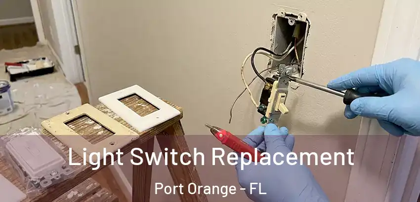 Light Switch Replacement Port Orange - FL
