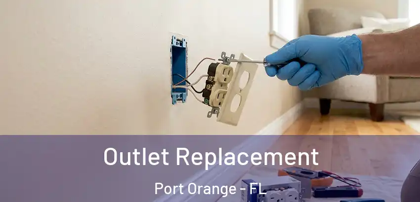 Outlet Replacement Port Orange - FL