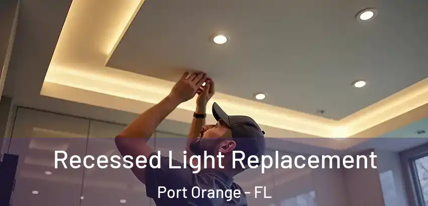 Recessed Light Replacement Port Orange - FL
