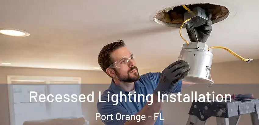 Recessed Lighting Installation Port Orange - FL