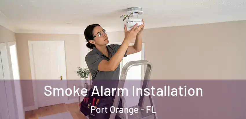  Smoke Alarm Installation Port Orange - FL